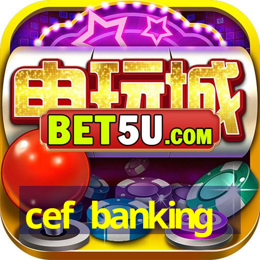 cef banking